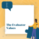 Yellow evaluator border with words saying The Evaluator Values