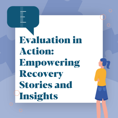 Evaluation in Action: Empowering Recovery Stories and Insights from Birmingham