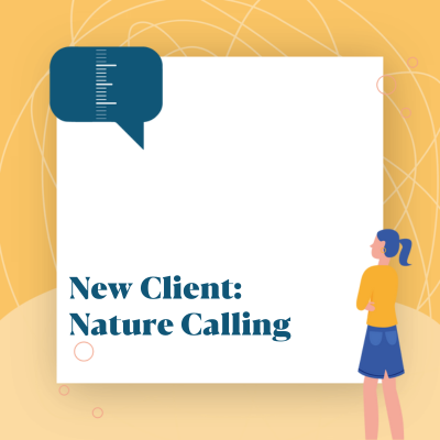 New Client: Nature Calling