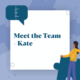Meet the Team - Kate